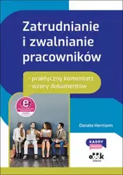 Zatrudnianie i zwalnianie pracowników - praktyczny komentarz - wzory dokumentów (z suplementem elektronicznym) - Donata Hermann