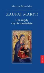 Zaufaj Maryi! Ona nigdy cię nie zawiedzie - Moritz Meschler