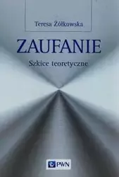 Zaufanie Szkice teoretyczne - Teresa Żółkowska