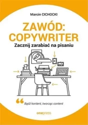 Zawód: copywriter. Zacznij zarabiać na pisaniu - Marcin Cichocki