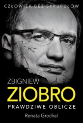 Zbigniew Ziobro. Prawdziwe oblicze - Renata Grochal