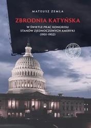 Zbrodnia katyńska w świetle prac Kongresu... - Mateusz Zemla