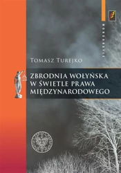 Zbrodnia wołyńska w świetle prawa międzynarodowego - Tomasz Turejko