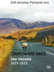 Zbuntowana owca. Zbiór felietonów 2021-2023 - Emil Mirosław Pacławski