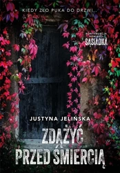 Zdążyć przed śmiercią - Justyna Jelińska