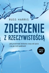 Zderzenie z rzeczywistością - Russ Harris, Anna Sawicka-Chrapkowicz