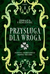 Zdrajca i szaleniec T.2 Przysługa dla wroga cz.1 - Justyna Andrulewicz, Joanna Truchel