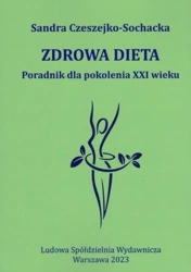 Zdrowa dieta Poradnik dla pokolenia XXI wieku - Sandra Czeszejko-Sochacka