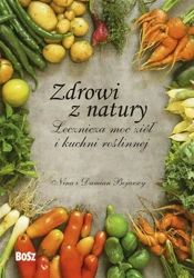 Zdrowi z natury. Lecznicza moc ziół i kuchni.. - Nina Bojarska, Damian Bojarski, Jakub Kinel