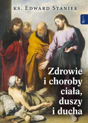 Zdrowie i choroby duszy ciała i ducha - ks. Edward Staniek