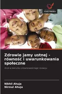 Zdrowie jamy ustnej - równość i uwarunkowania społeczne - Ahuja Nikhil