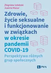 Zdrowie, życie seksualne i funkcjonowanie w związkach w okresie pandemii COVID-19 - Zbigniew Izdebski, Joanna Mazur