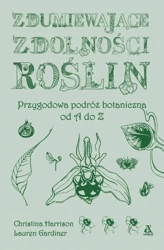 Zdumiewające zdolności roślin. Przygodowa podróż.. - Christina Harrison, Lauren Gardiner