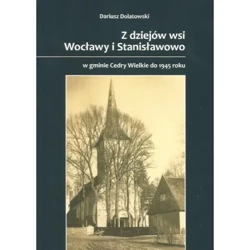 Zdziejów wsi Wocławy i Stanisławowo w gmienie Cedry Wielkie do 1945 roku - Dariusz Dolatowski