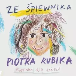 Ze śpiewnika Piotra Rubika Piosenki dla dzieci +CD - Piotr Rubik