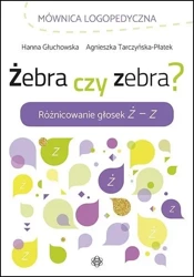 Żebra czy zebra? Różnicowanie głosek Ż - Z - Hanna Głuchowska, Agnieszka Tarczyńska-Płatek