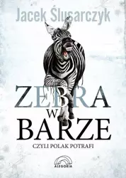 Zebra w barze czyli Polak potrafi wyd.2017 - Jacek Ślusarczyk