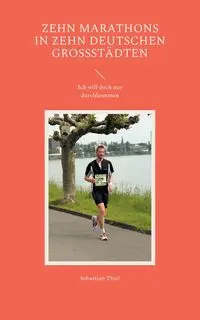 Zehn Marathons in zehn deutschen Großstädten - Sebastian Thiel