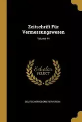 Zeitschrift Für Vermessungswesen; Volume 44 - Geometerverein Deutscher