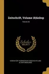 Zeitschrift, Volume 18;&nbsp; Volume 26 - Geschichte Und Altertumskunde Verein F