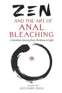 Zen and the Art of Anal Bleaching - Jesus Old Hairy