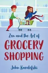 Zen and the Art of Grocery Shopping - John Karolefski