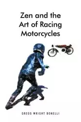 Zen and the Art of Racing Motorcycles - Gregg Bonelli