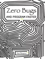 Zero Bugs and Program Faster - Kate Thompson