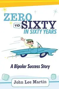 Zero to Sixty in Sixty Years - Lee Martin John