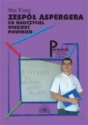 Zespół Aspergera - Co nauczyciel wiedzieć powinien - Matt Winter