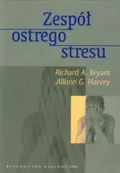 Zespół ostrego stresu - Bryant Richard A., Harvey Allison G.