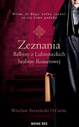 Zeznania Balbiny z Lubienieckich hrabiny Romerowej - Wiesław Strzelecki O.Carm.