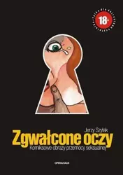 Zgwałcone oczy. Komiksowe obrazy przemocy... - Jerzy Szyłak