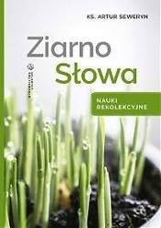 Ziarno Słowa. Nauki rekolekcyjne - ks. Artur Seweryn