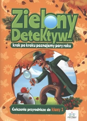 Zielony detektyw krok po kroku poznajemy pory roku. Ćwiczenia przyrodnicze dla klasy 1 - Opracowanie zbiorowe