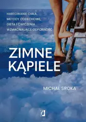 Zimne kąpiele. Hartowanie ciała, metody oddechowe - Michał Sroka