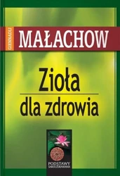 Zioła dla zdrowia - Giennadij P. Małachow