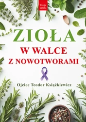 Zioła w walce z nowotworami wyd. 3 - Teodor Książkiewicz