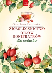 Ziołolecznictwo Ojców Bonifratrów dla seniorów - Teodor Książkiewicz