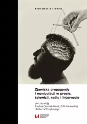 Zjawiska propagandy i manipulacji w prasie... - Zofia Nacewska, Robert Wyrębski, Paulina Czarnek-