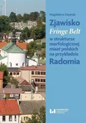 Zjawisko Fringe Belt w strukturze morfologicznej miast polskich na przykładzie Radomia - Magdalena Deptuła