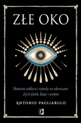 Złe Oko. Skuteczne zaklęcia i rytuały.. - Antonio Pagliarulo, Patrycja Zarawska, Anna Brzez