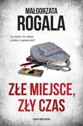 Złe miejsce, zły czas - Małgorzata Rogala