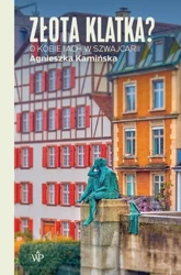 Złota klatka? O kobietach w Szwajcarii - Agnieszka Kamińska