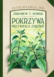 Złota kolekcja ziół T.1 Pokrzywa przywraca zdrowie - Zbigniew T. Nowak