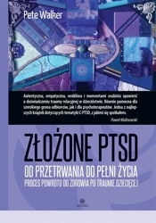 Złożone PTSD. Od przetrwania do pełni życia - Pete Walker