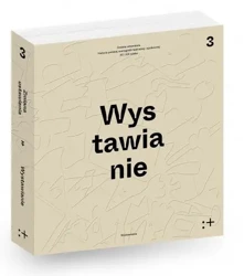 Zmiana ustawienia. Polska scenografia teatralna i społeczna XX i XXI wieku. Wystawianie. Tom 3 - Opracowanie zbiorowe