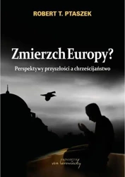 Zmierzch Europy? Perspektywy przyszłości... - Robert Ptaszek