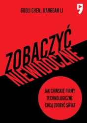 Zobaczyć niewidoczne. Jak chińskie firmy technologiczne chcą zdobyć świat - Guoli Chen