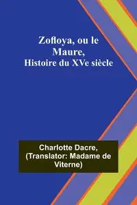 Zofloya, ou le Maure, Histoire du XVe siècle - Charlotte Dacre